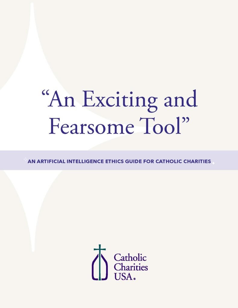 An Exciting and Fearsome Tool: An Artificial Intelligence Ethics Guide for Catholic Charities